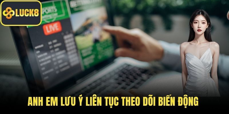 Anh em lưu ý liên tục theo dõi biến động