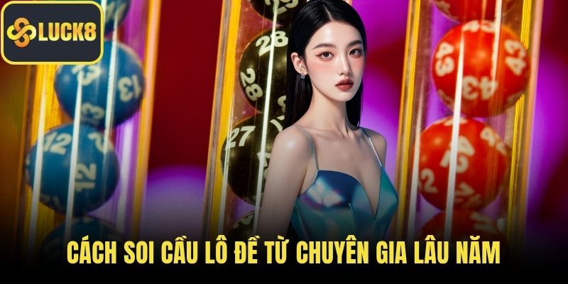 Cách soi cầu lô đề từ chuyên gia lâu năm