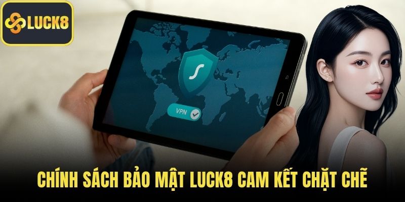 Chính sách bảo mật LUCK8 cam kết chặt chẽ