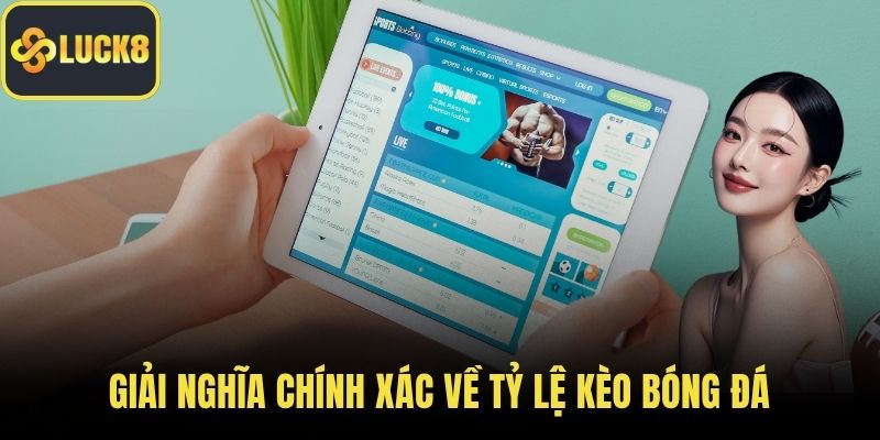 Giải nghĩa chính xác về tỷ lệ kèo bóng đá