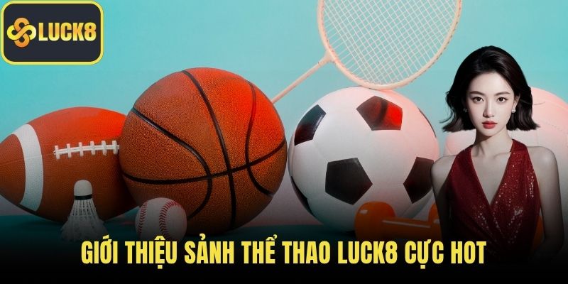 Giới thiệu sảnh thể thao LUCK8 cực hot