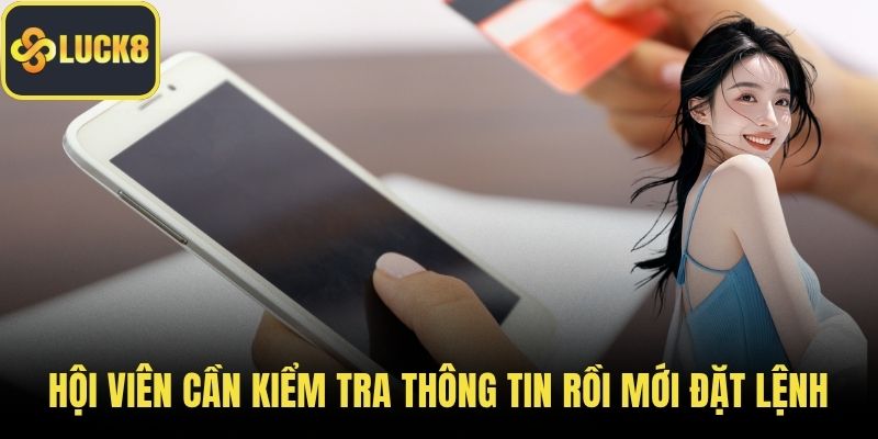 Hội viên cần kiểm tra thông tin rồi mới đặt lệnh