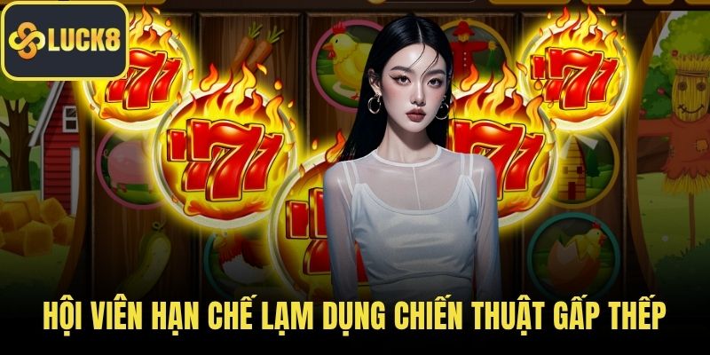 Hội viên hạn chế lạm dụng chiến thuật gấp thếp