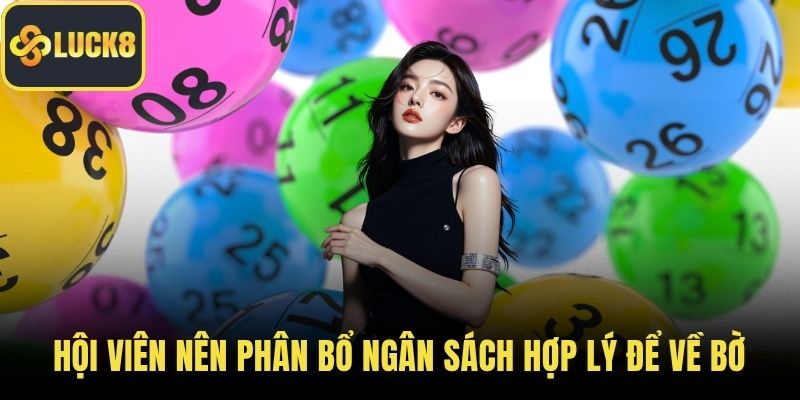 Hội viên nên phân bổ ngân sách hợp lý để tăng tỷ lệ về bờ