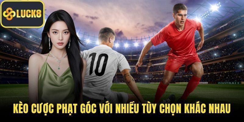 Kèo cược phạt góc với nhiều tùy chọn khác nhau