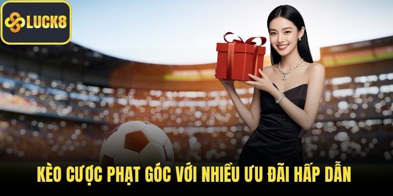 Kèo cược phạt góc với nhiều ưu đãi hấp dẫn