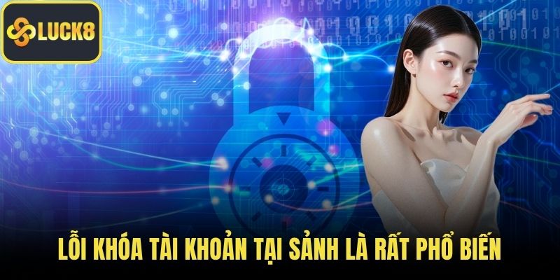 Lỗi khóa tài khoản tại sảnh là rất phổ biến