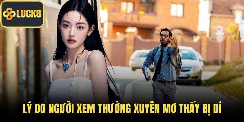 Lý do người xem thường xuyên mơ thấy bị dí
