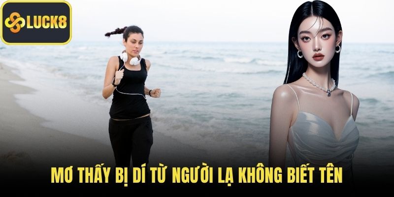 Mơ thấy bị dí từ người lạ không biết tên