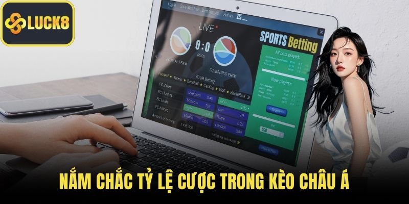 Nắm chắc tỷ lệ cược trong kèo Châu Á