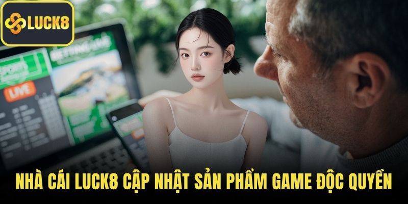 Nhà cái LUCK8 cập nhật sản phẩm game độc quyền
