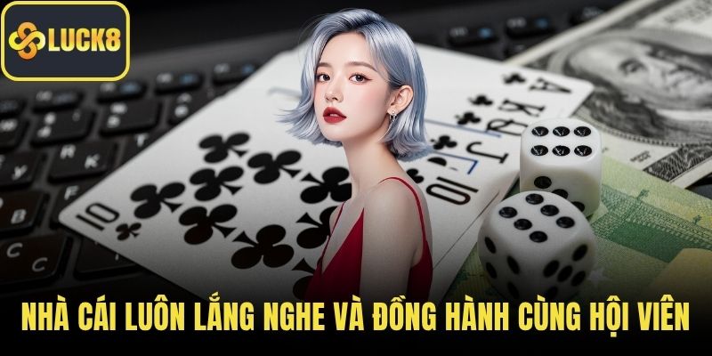 Nhà cái luôn lắng nghe và đồng hành cùng hội viên