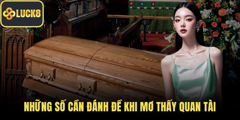Những số cần đánh đề khi mơ thấy quan tài