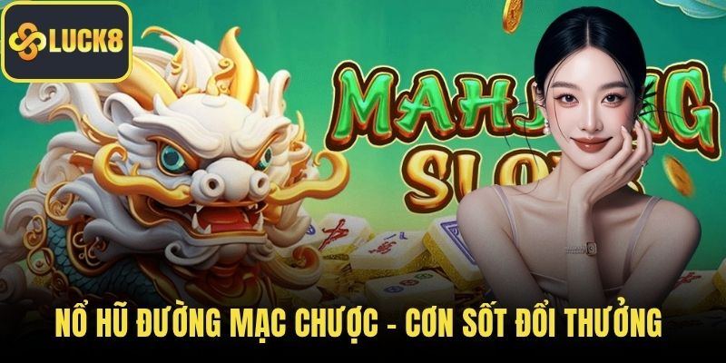 Nổ hũ đường mạc chược
