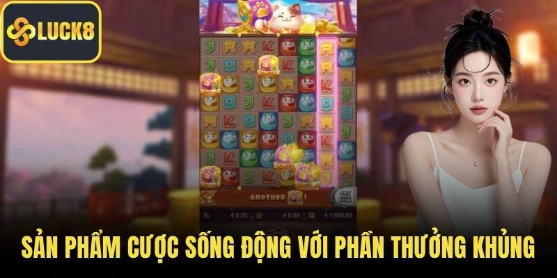 Sản phẩm cược sống động với phần thưởng khủng