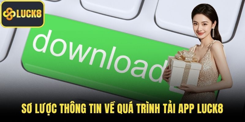 Sơ lược thông tin về quá trình tải app Luck8