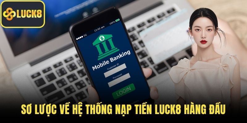 Sơ lược về hệ thống nạp tiền LUCK8 hàng đầu
