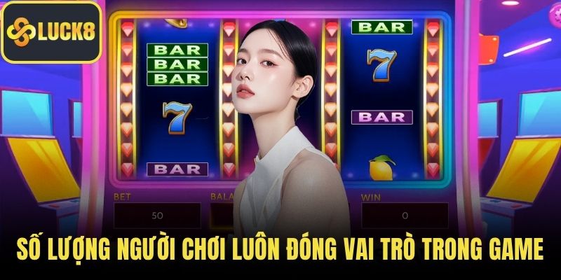 Số lượng người chơi luôn đóng vai trò tối ưu trong game