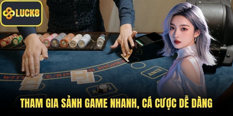 Tham gia sảnh game nhanh, cá cược dễ dàng