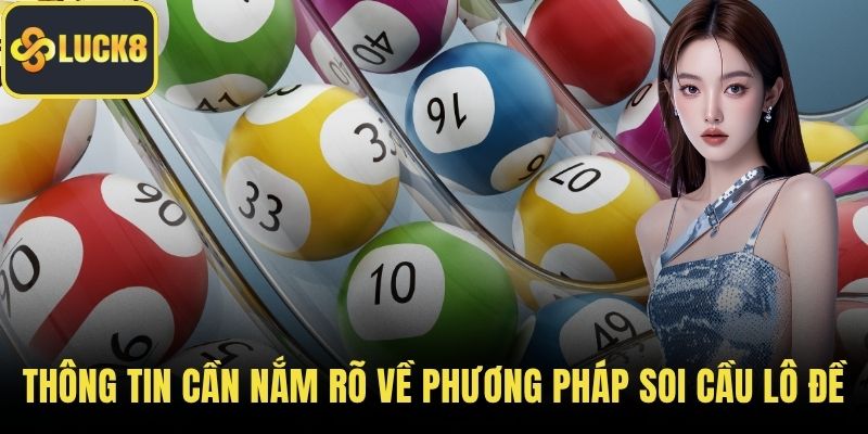 Thông tin cần nắm rõ về phương pháp soi cầu lô đề