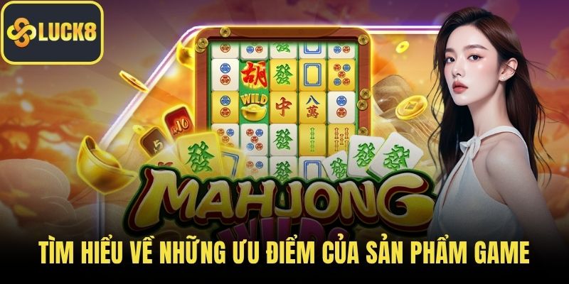 Tìm hiểu về những ưu điểm của sản phẩm game