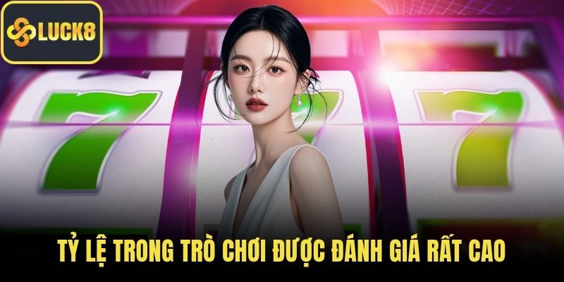 Tỷ lệ trong trò chơi được đánh giá rất cao